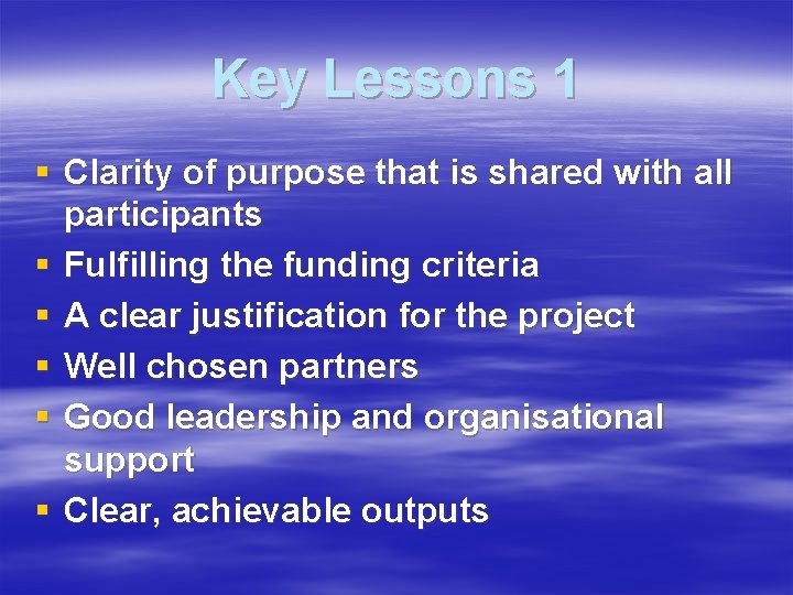 Key Lessons 1 § Clarity of purpose that is shared with all participants §