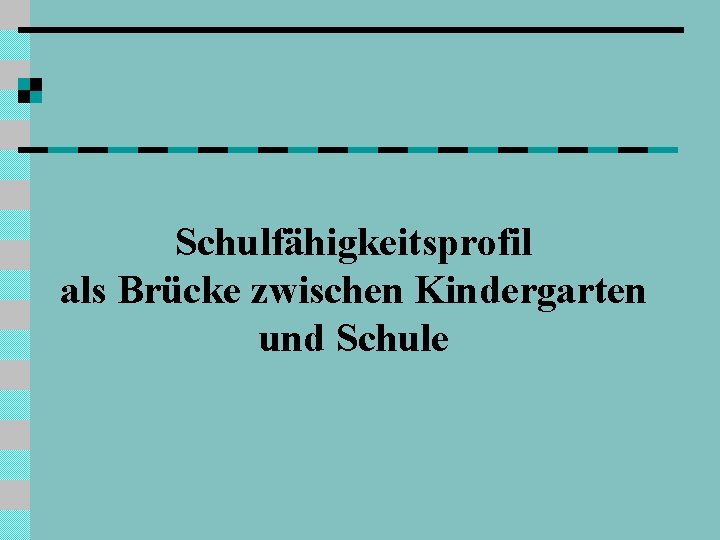 Schulfähigkeitsprofil als Brücke zwischen Kindergarten und Schule 