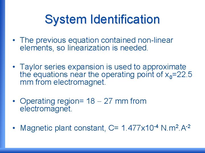 System Identification • The previous equation contained non-linear elements, so linearization is needed. •