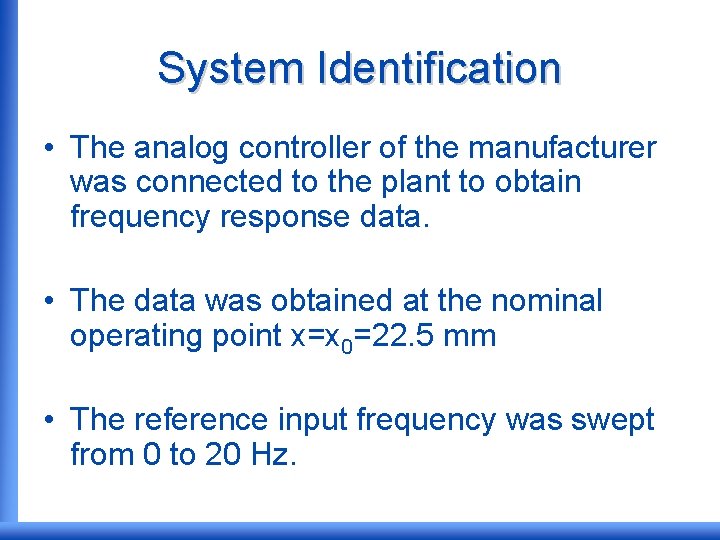 System Identification • The analog controller of the manufacturer was connected to the plant