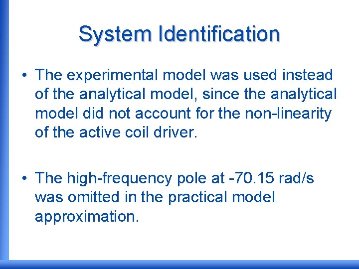 System Identification • The experimental model was used instead of the analytical model, since