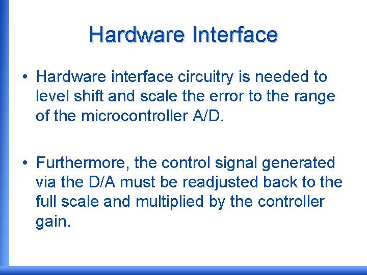 Hardware Interface • Hardware interface circuitry is needed to level shift and scale the