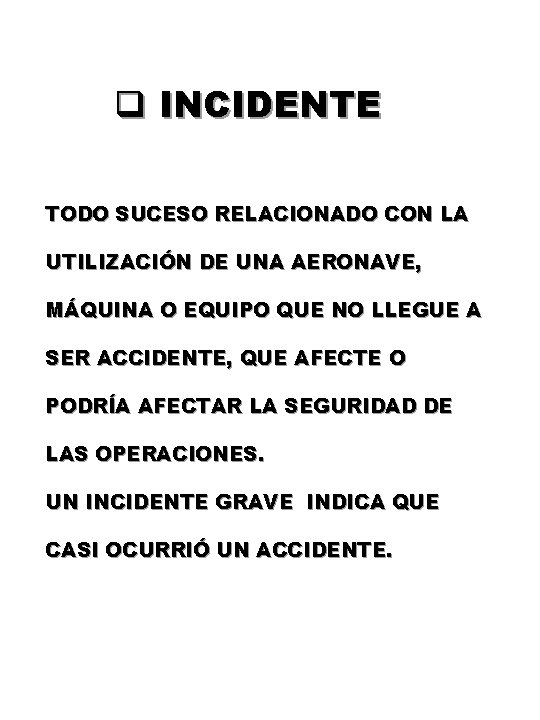 q INCIDENTE TODO SUCESO RELACIONADO CON LA UTILIZACIÓN DE UNA AERONAVE, MÁQUINA O EQUIPO q INCIDENTE TODO SUCESO RELACIONADO CON LA UTILIZACIÓN DE UNA AERONAVE, MÁQUINA O EQUIPO