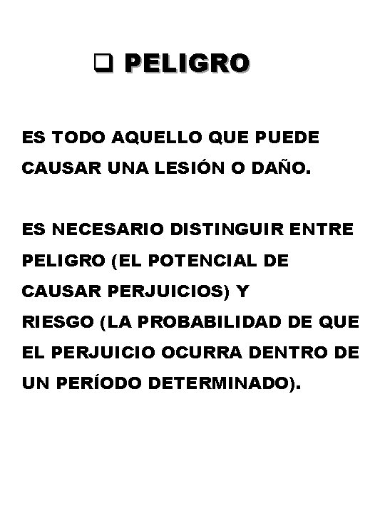 q PELIGRO ES TODO AQUELLO QUE PUEDE CAUSAR UNA LESIÓN O DAÑO. ES NECESARIO q PELIGRO ES TODO AQUELLO QUE PUEDE CAUSAR UNA LESIÓN O DAÑO. ES NECESARIO