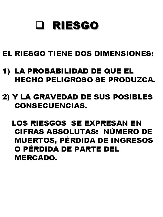 q RIESGO EL RIESGO TIENE DOS DIMENSIONES: 1) LA PROBABILIDAD DE QUE EL HECHO q RIESGO EL RIESGO TIENE DOS DIMENSIONES: 1) LA PROBABILIDAD DE QUE EL HECHO