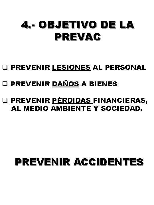 4. - OBJETIVO DE LA PREVAC q PREVENIR LESIONES AL PERSONAL q PREVENIR DAÑOS 4. - OBJETIVO DE LA PREVAC q PREVENIR LESIONES AL PERSONAL q PREVENIR DAÑOS