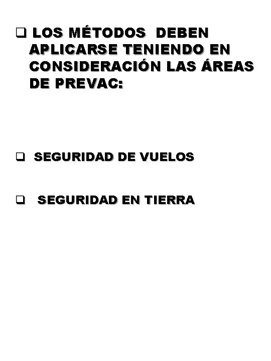 q LOS MÉTODOS DEBEN APLICARSE TENIENDO EN CONSIDERACIÓN LAS ÁREAS DE PREVAC: q SEGURIDAD q LOS MÉTODOS DEBEN APLICARSE TENIENDO EN CONSIDERACIÓN LAS ÁREAS DE PREVAC: q SEGURIDAD