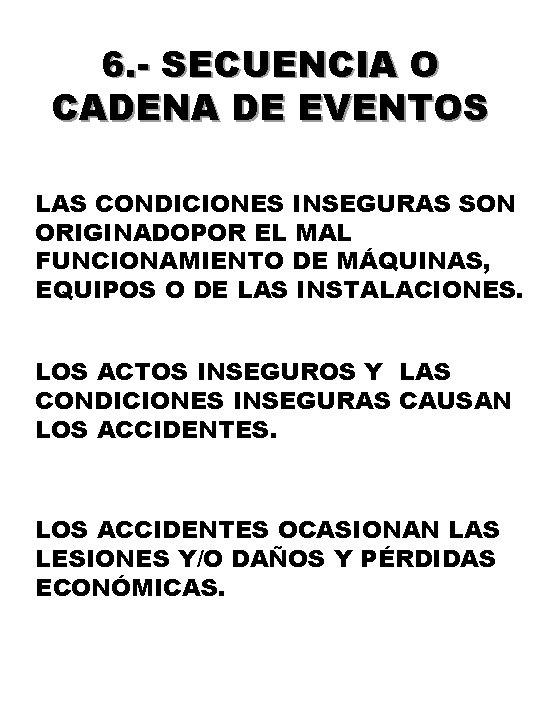 6. - SECUENCIA O CADENA DE EVENTOS LAS CONDICIONES INSEGURAS SON ORIGINADOPOR EL MAL 6. - SECUENCIA O CADENA DE EVENTOS LAS CONDICIONES INSEGURAS SON ORIGINADOPOR EL MAL