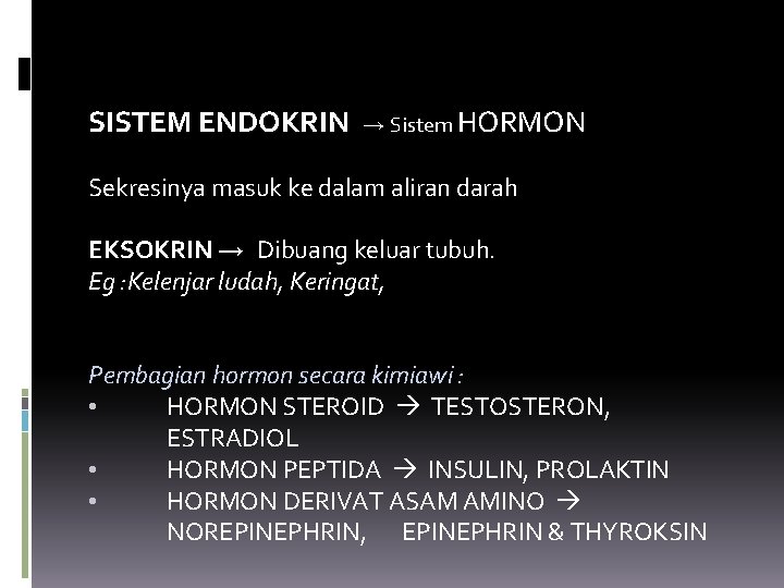 SISTEM ENDOKRIN → Sistem HORMON Sekresinya masuk ke dalam aliran darah EKSOKRIN → Dibuang