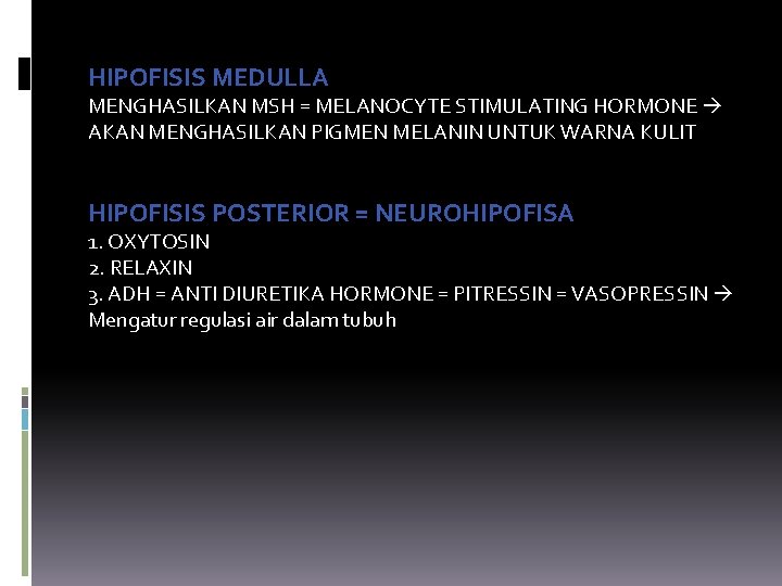 HIPOFISIS MEDULLA MENGHASILKAN MSH = MELANOCYTE STIMULATING HORMONE AKAN MENGHASILKAN PIGMEN MELANIN UNTUK WARNA