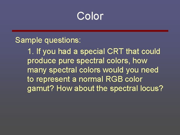 Color Sample questions: 1. If you had a special CRT that could produce pure