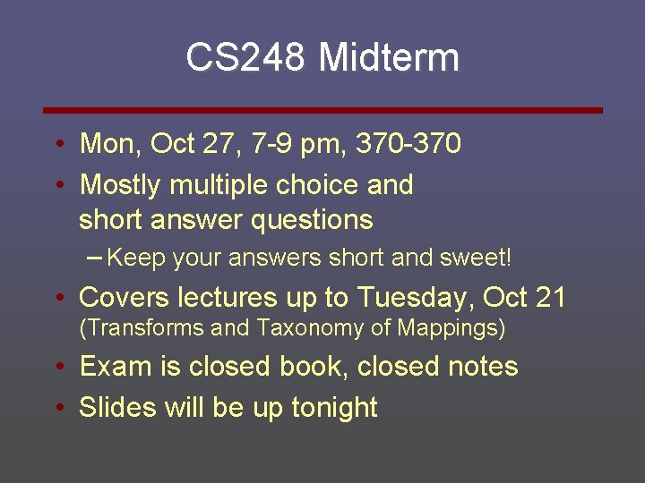 CS 248 Midterm • Mon, Oct 27, 7 -9 pm, 370 -370 • Mostly