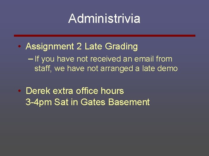 Administrivia • Assignment 2 Late Grading – If you have not received an email