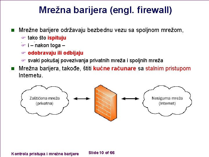 Mrežna barijera (engl. firewall) n Mrežne barijere održavaju bezbednu vezu sa spoljnom mrežom, F