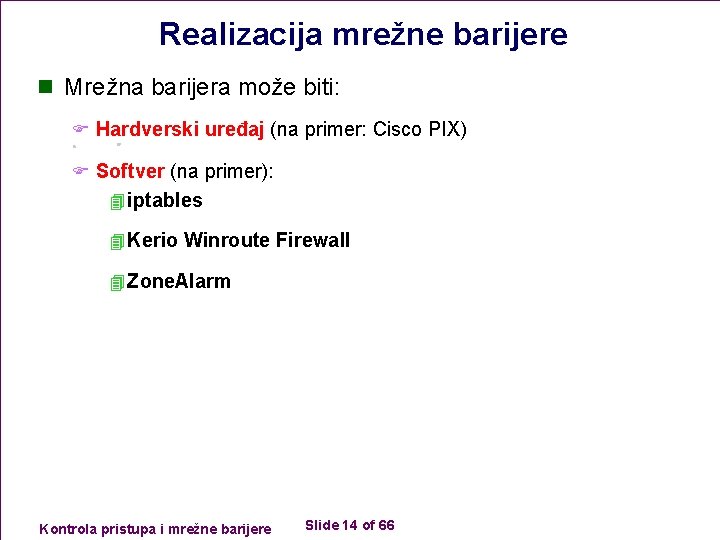 Realizacija mrežne barijere n Mrežna barijera može biti: F Hardverski uređaj (na primer: Cisco