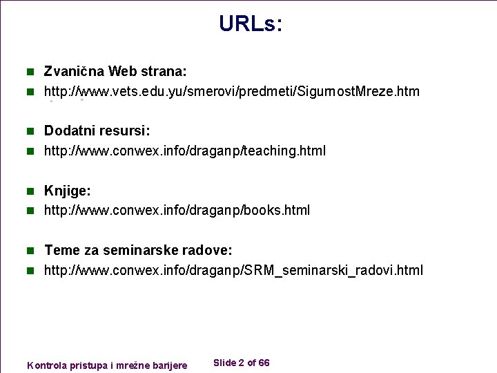 URLs: n Zvanična Web strana: n http: //www. vets. edu. yu/smerovi/predmeti/Sigurnost. Mreze. htm n