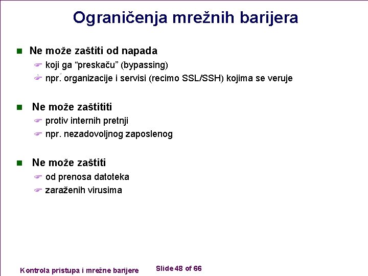 Ograničenja mrežnih barijera n Ne može zaštiti od napada F koji ga “preskaču” (bypassing)