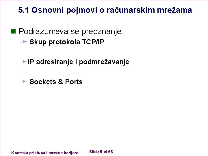 5. 1 Osnovni pojmovi o računarskim mrežama n Podrazumeva se predznanje: F Skup protokola