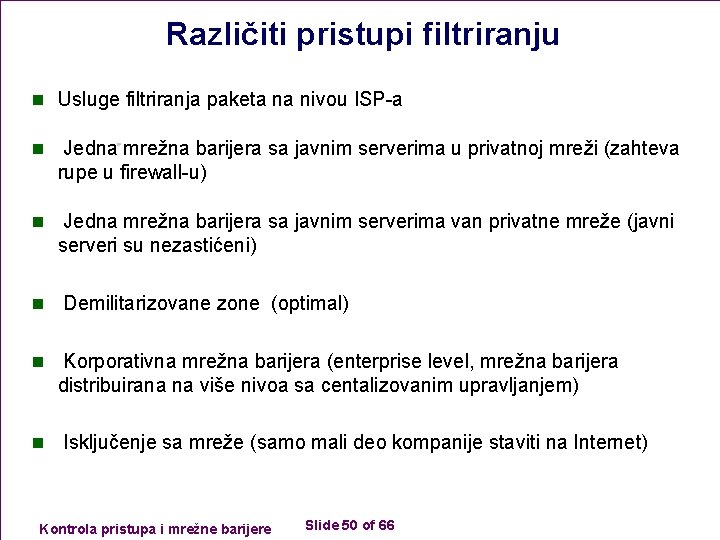 Različiti pristupi filtriranju n Usluge filtriranja paketa na nivou ISP-a n Jedna mrežna barijera