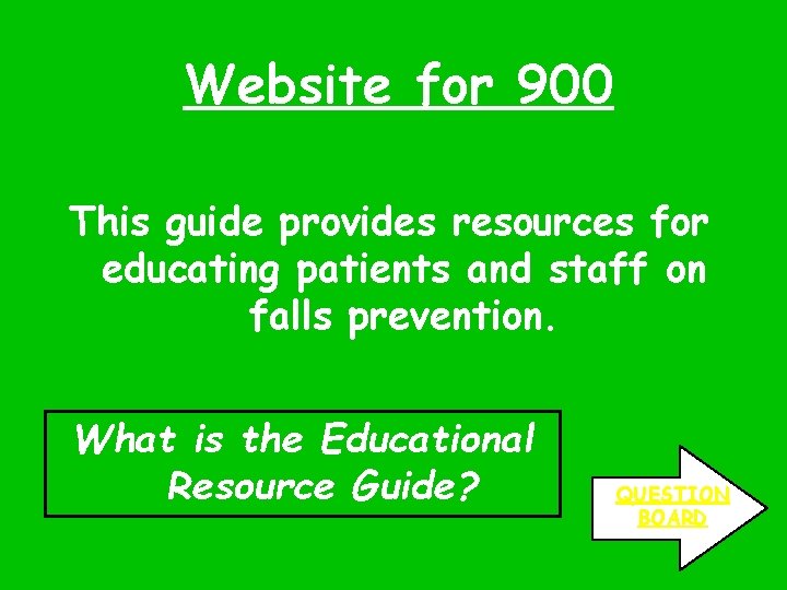 Website for 900 This guide provides resources for educating patients and staff on falls