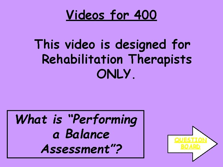 Videos for 400 This video is designed for Rehabilitation Therapists ONLY. What is “Performing