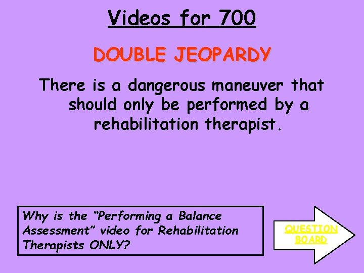 Videos for 700 DOUBLE JEOPARDY There is a dangerous maneuver that should only be