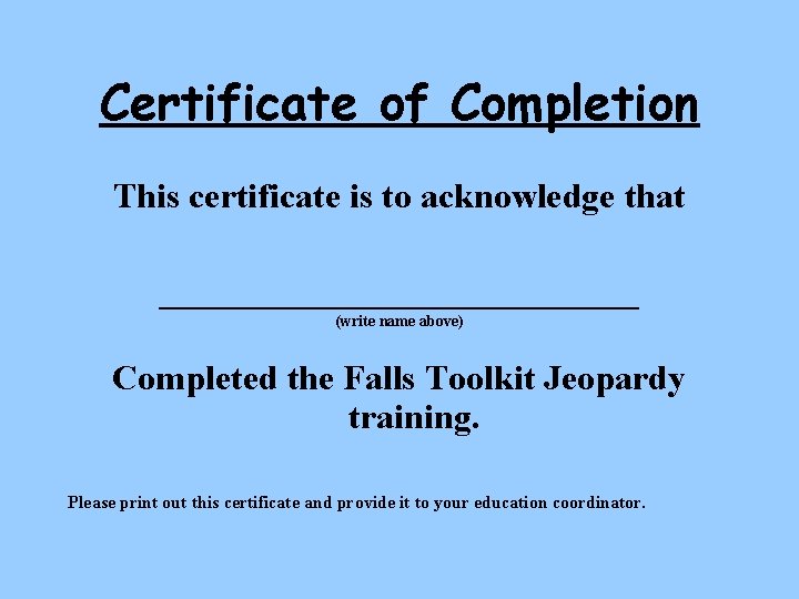 Certificate of Completion This certificate is to acknowledge that ______________ (write name above) Completed