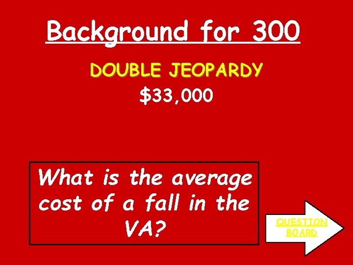 Background for 300 DOUBLE JEOPARDY $33, 000 What is the average cost of a