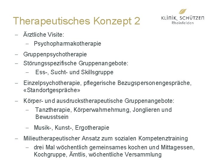 Therapeutisches Konzept 2 - Ärztliche Visite: - Psychopharmakotherapie - Gruppenpsychotherapie - Störungsspezifische Gruppenangebote: -