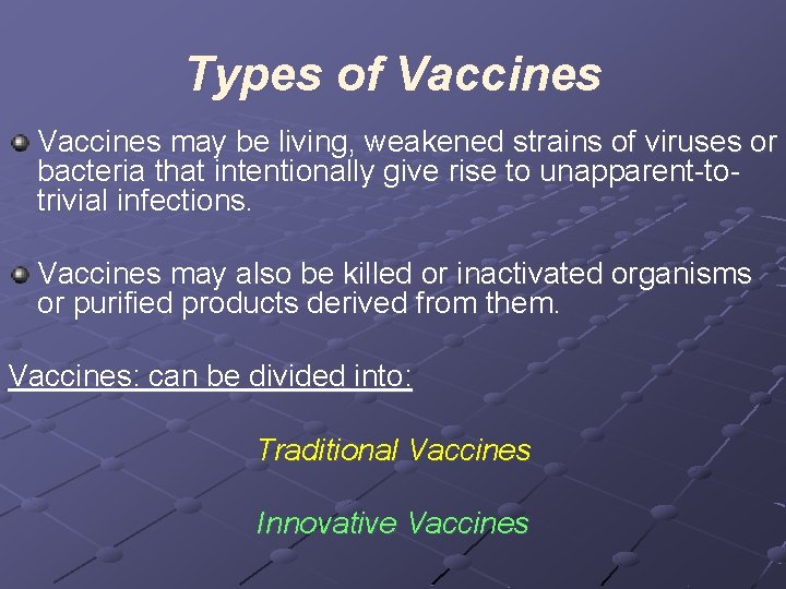 Types of Vaccines may be living, weakened strains of viruses or bacteria that intentionally