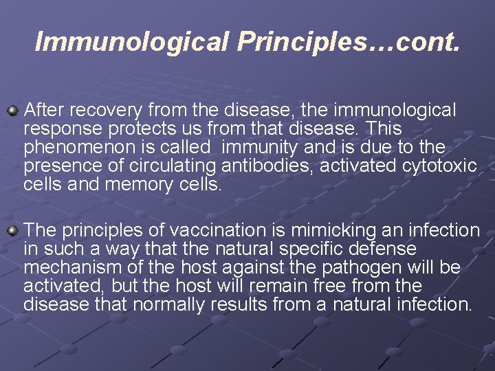 Immunological Principles…cont. After recovery from the disease, the immunological response protects us from that