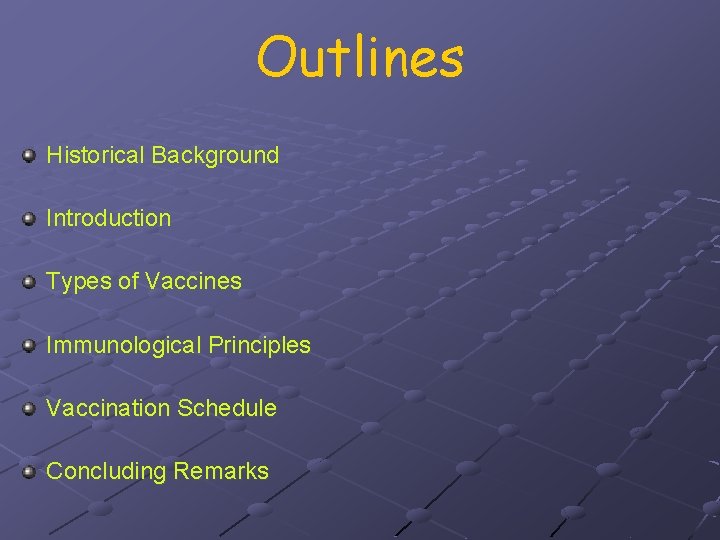 Outlines Historical Background Introduction Types of Vaccines Immunological Principles Vaccination Schedule Concluding Remarks 