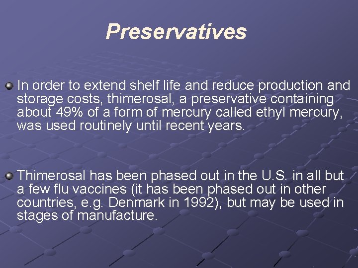 Preservatives In order to extend shelf life and reduce production and storage costs, thimerosal,