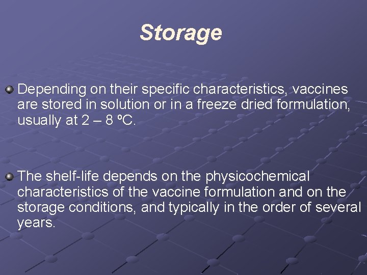 Storage Depending on their specific characteristics, vaccines are stored in solution or in a