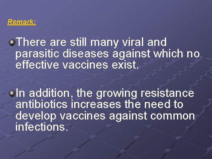 Remark: There are still many viral and parasitic diseases against which no effective vaccines