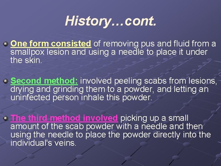 History…cont. One form consisted of removing pus and fluid from a smallpox lesion and