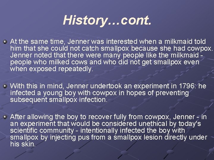 History…cont. At the same time, Jenner was interested when a milkmaid told him that