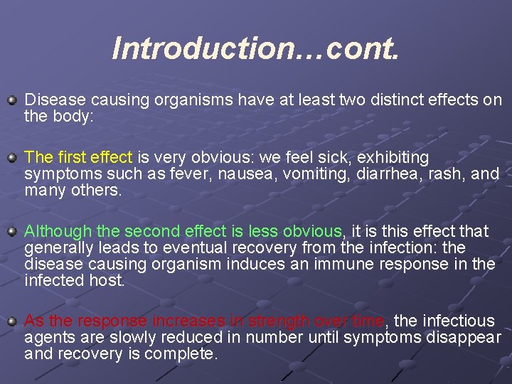 Introduction…cont. Disease causing organisms have at least two distinct effects on the body: The