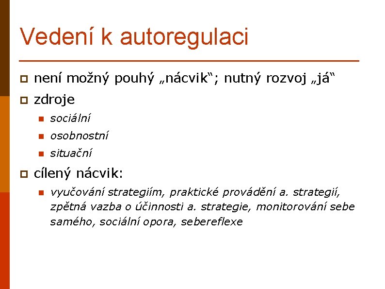 Vedení k autoregulaci p není možný pouhý „nácvik“; nutný rozvoj „já“ p zdroje p