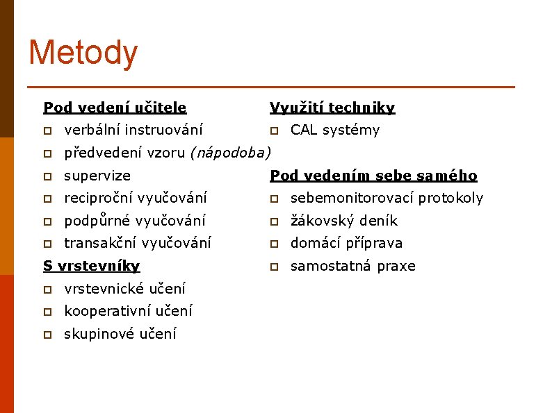 Metody Pod vedení učitele Využití techniky p verbální instruování p předvedení vzoru (nápodoba) p Metody Pod vedení učitele Využití techniky p verbální instruování p předvedení vzoru (nápodoba) p