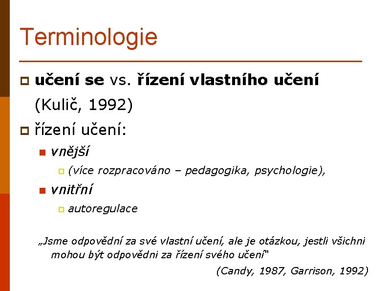 Terminologie p učení se vs. řízení vlastního učení (Kulič, 1992) p řízení učení: n