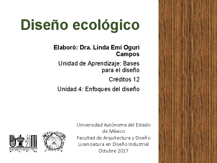 Diseño ecológico Elaboró: Dra. Linda Emi Oguri Campos Unidad de Aprendizaje: Bases para el