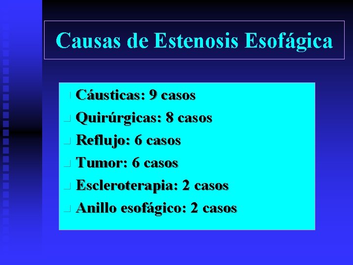 Causas de Estenosis Esofágica Cáusticas: 9 casos n Quirúrgicas: 8 casos n Reflujo: 6