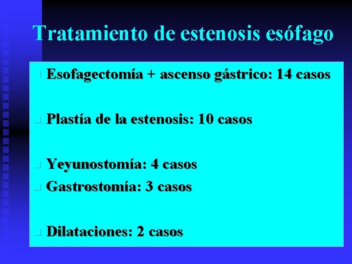 Tratamiento de estenosis esófago n Esofagectomía + ascenso gástrico: 14 casos n Plastía de