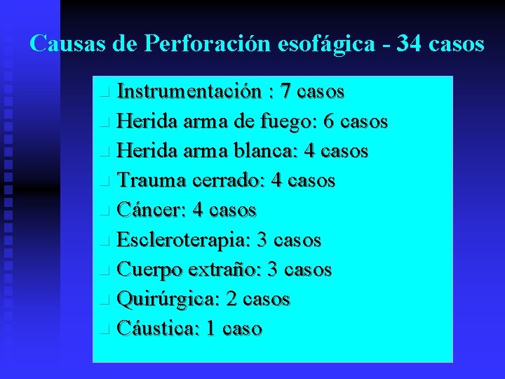 Causas de Perforación esofágica - 34 casos Instrumentación : 7 casos n Herida arma