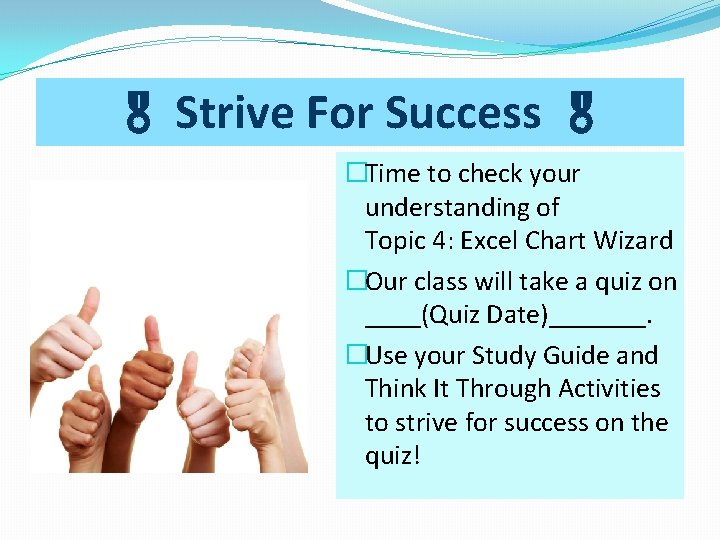  Strive For Success �Time to check your understanding of Topic 4: Excel Chart