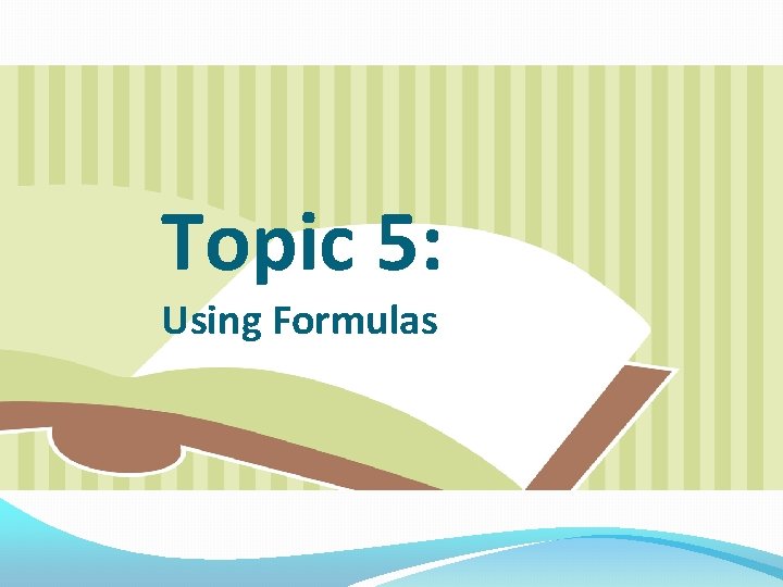 Topic 5: Using Formulas 