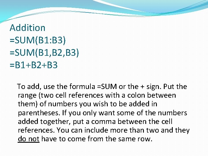 Addition =SUM(B 1: B 3) =SUM(B 1, B 2, B 3) =B 1+B 2+B