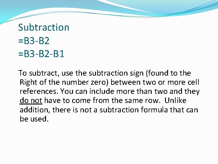 Subtraction =B 3 -B 2 -B 1 To subtract, use the subtraction sign (found