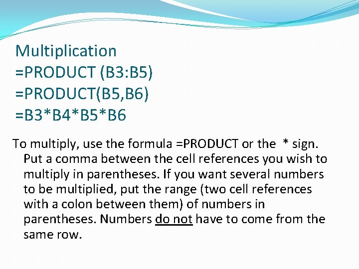 Multiplication =PRODUCT (B 3: B 5) =PRODUCT(B 5, B 6) =B 3*B 4*B 5*B